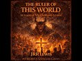 The Ruler Of This World An Expose On Why Christianity Is Hated