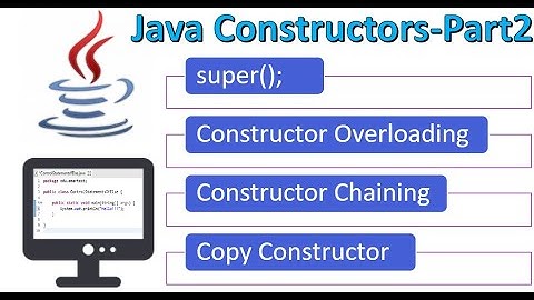 Java Constructors Part-2 | Super Keyword, Constructor Overloading, Chaining, Copy | Examples