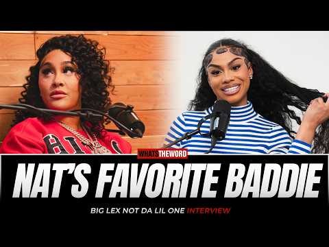 Who is Nathalie Nun's FAVORITE BADDIE | Big Lex Not Da Lil One