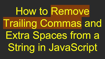 How to Remove Trailing Commas and Extra Spaces from a String in JavaScript