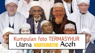KUMPULAN FOTO ULAMA KARISMATIK ACEH TERMASYHUR.