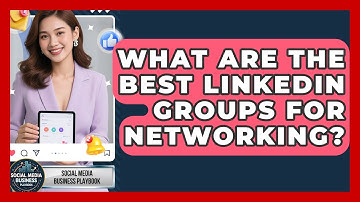 What Are The Best LinkedIn Groups For Networking? - Social Media Business Playbook