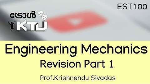 Engineering Mechanics -KTU - Revision- Part  1- By Prof.Krishnendu Sivadas