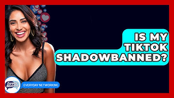 Is My TikTok Shadowbanned? - Everyday-Networking