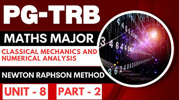 PG- TRB- MATHS-CLASSICAL MECHANICS AND NUMERICAL ANALYSIS- NEWTON RAPHSON METHOD - UNIT-8 - PART - 2