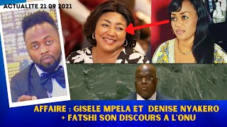 ACTUALITÉ 21 09 2021 VÉRITÉ SUR GISELE MPELA ET DENISE NYAKERO + FATSHI SON DISCOURS A L'ONU