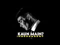 Kaun Main | Independent Core | Official Audio