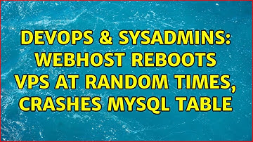 DevOps & SysAdmins: Webhost reboots VPS at random times, crashes MySQL table (2 Solutions!!)
