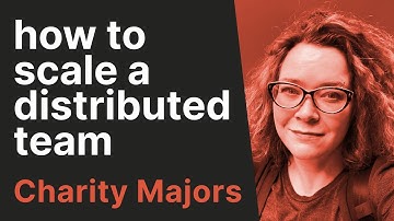 How to Lead and Scale a Distributed Team That Actually Works with Charity Majors