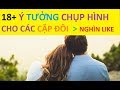 18+ ý tưởng chụp hình siêu chất cho các cặp đôi khiến hội F.A phải than trời vì ghen tỵ !