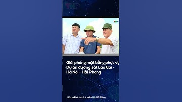 Giải phóng mặt bằng phục vụ Dự án đường sắt Lào Cai - Hà Nội - Hải Phòng