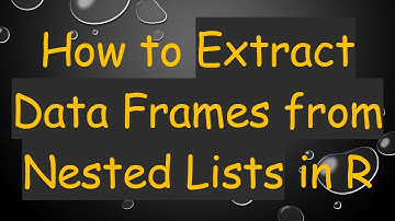 How to Extract Data Frames from Nested Lists in R