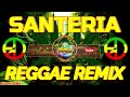 Sublime santeria 2023 reggae songs ft dj rafzkie remix mp3