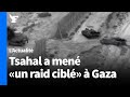 L’armée israélienne a mené «un raid ciblé» à Gaza
