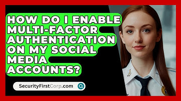 How Do I Enable Multi-factor Authentication On My Social Media Accounts? - SecurityFirstCorp.com