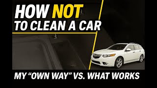 How NOT to Clean a Car! (2nd Gen Acura TSX Interior Deep Clean)