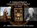 St. Isidore of Madrid, Laborer &amp; Patron of Madrid (10 May): Butler&#39;s Lives of the Saints