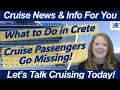 Cruise news what to do in chania  heraklion crete  cruise passengers missing  new visa needed