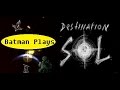 Batman Plays Destination Sol