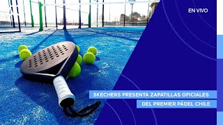 EN VIVO | Premier Pádel Chile 2024: Skechers presenta zapatillas oficiales del evento