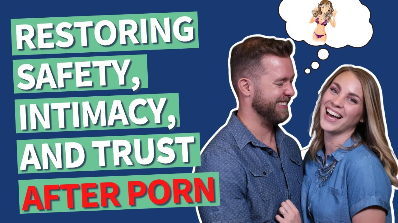 How To Restore Safety, Intimacy, and Trust To Your Marriage After Porn by Nate Bagley Medium