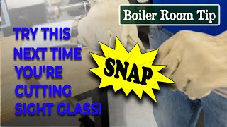 Boiler Sight Glass Cutting Trick - Boiler Room Tips