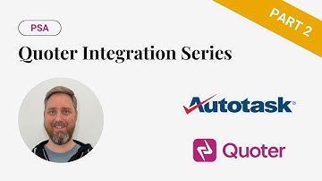 Quoter + Autotask Integration PART 2: Balance of Flexibility & Automation