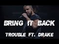 Drake ft Trouble - Bring It Back [Lyrics/Lyric Video]