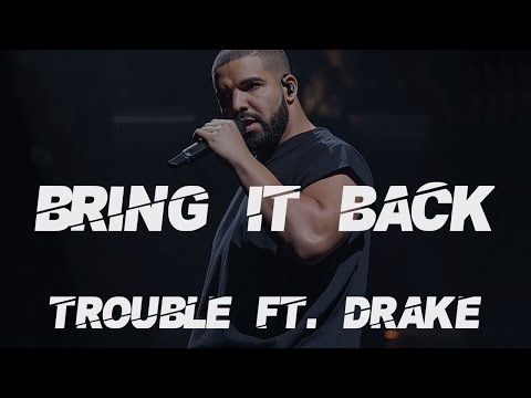 Drake ft Trouble - Bring It Back [Lyrics/Lyric Video]