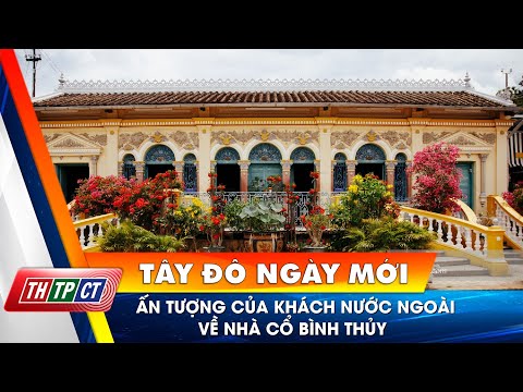 Video Ấn tượng của khách nước ngoài về nhà cổ Bình Thủy |... - youtube