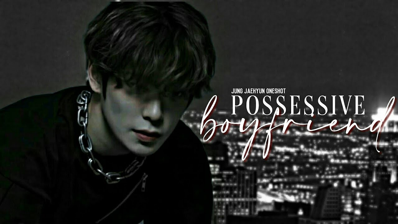JAEHYUN FF || Oneshot || ❝ Possessive Boyfriend ❞ ❲ NCT FF ❳