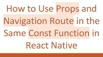 How to Use Props and Navigation Route in the Same Const Function in React Native
