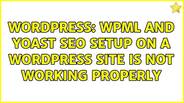 Wordpress: WPML and Yoast SEO setup on a wordpress site is not working properly