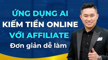 Kiếm Tiền Online Với Affiliate Nhờ Công Nghệ AI Đơn Giản Cho Người Mới