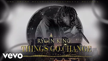 Rygin King - Things Go Change (Audio)