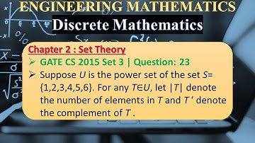 GATE CS 2015 Set 3 | Q 23 : Suppose U is the power set of the set S={1,2,3,4,5,6}. For any T∈U, let