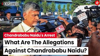 Chandrababu Naidu Arrest: Allegations Against Former Andhra Pradesh CM Chandrababu - Explained