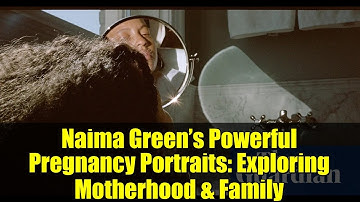 Naima Green’s Powerful Pregnancy Portraits: Exploring Motherhood & Family