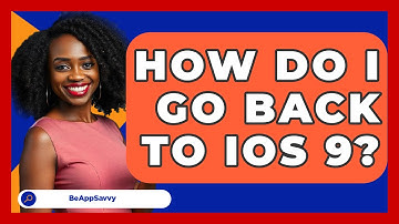 How Do I Go Back to iOS 9? - Be App Savvy