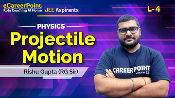 Projectile Motion Lecture- 4 | XI Students | Physics | Rishu Gupta Sir | eCareerPoint JEE