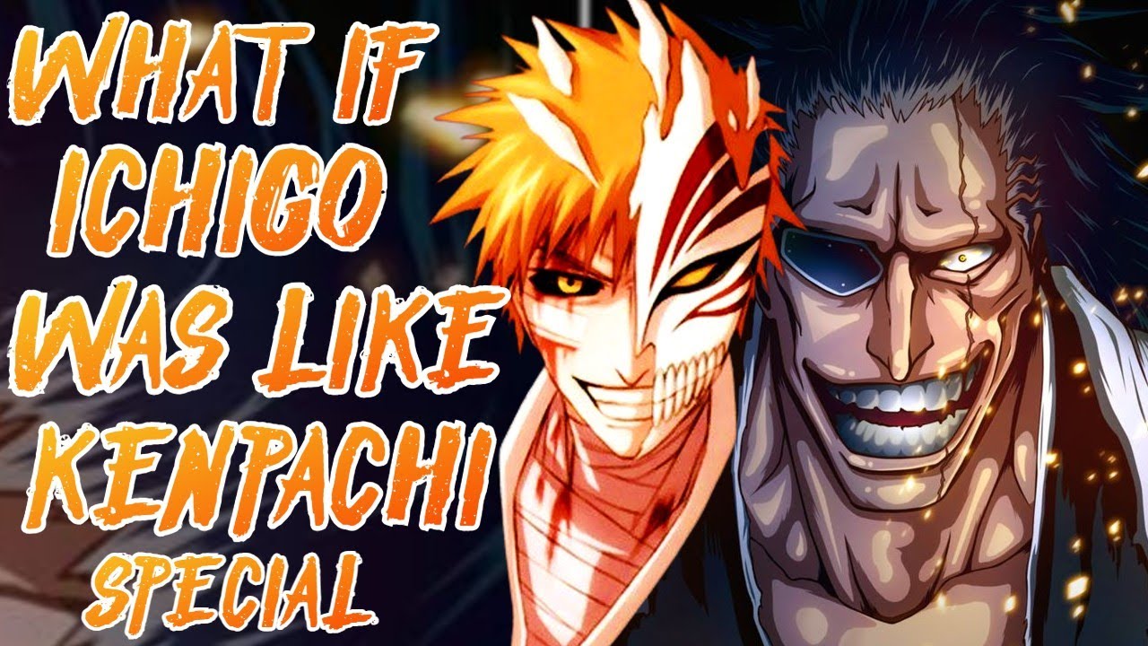 What if Ichigo was like kenpachi | Special | Movie