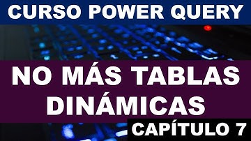 NO MÁS TABLAS DIÁMICAS con POWER QUERY | Curso de POWER QUERY EN EXCEL