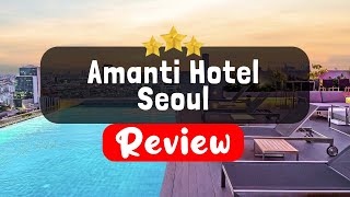 Amanti Hotel Seoul Review - Is This Hotel Worth It?