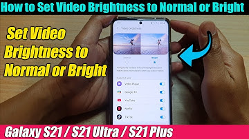Galaxy S21/Ultra/Plus: How to Set Video Brightness to Normal or Bright