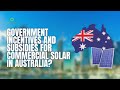 Government Incentives and Subsidies for Commercial Solar in Australia?