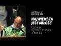 Największa jest miłość. Czytając "Hymn o miłości" / 1 Kor 13