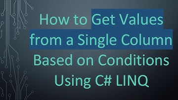How to Get Values from a Single Column Based on Conditions Using C#  LINQ