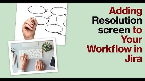 How to add a resolution screen to your workflow in Jira