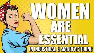 Why Women are Essential in the Industrial Space