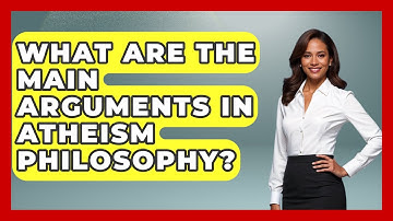 What Are the Main Arguments in Atheism Philosophy? - Learn About Atheism